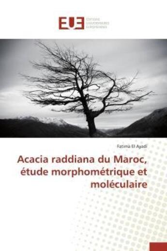 Couverture du livre « Acacia raddiana du maroc, etude morphometrique et moleculaire » de El Ayadi Fatima aux éditions Editions Universitaires Europeennes