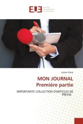 Couverture du livre « MON JOURNAL Première partie : IMPORTANTE COLLECTION D'ARTICLES DE PRESSE » de Gana Latoui aux éditions Editions Universitaires Europeennes