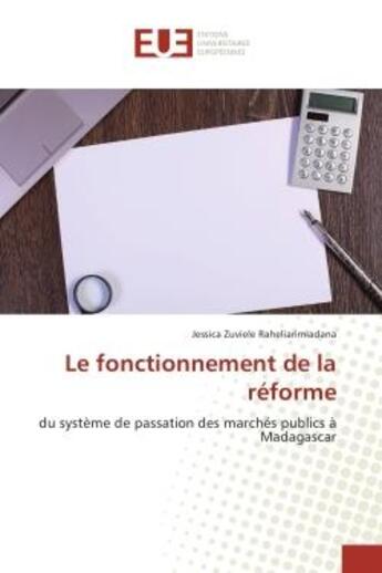 Couverture du livre « Le fonctionnement de la reforme : Du systeme de passation des marches publics A Madagascar » de Jessica Raheliarimiadana aux éditions Editions Universitaires Europeennes