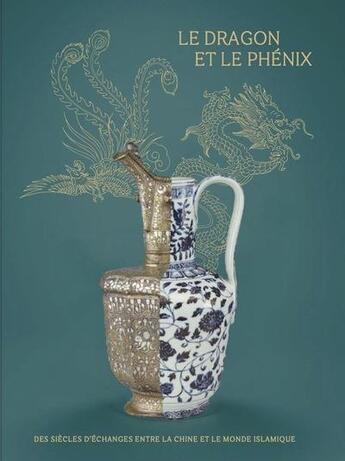 Couverture du livre « Le dragon et le phénix : des siècles d'échanges entre la Chine et le monde islamique » de  aux éditions Snoeck Gent