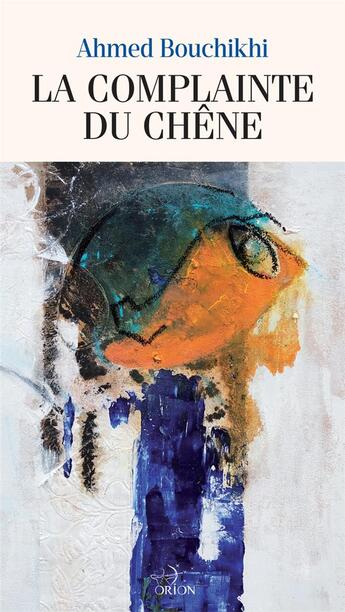 Couverture du livre « La complainte du Chêne » de Ahmed Bouchikhi aux éditions Orion Medias