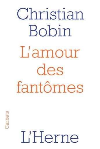 Couverture du livre « L'amour des fantômes » de Christian Bobin aux éditions L'herne