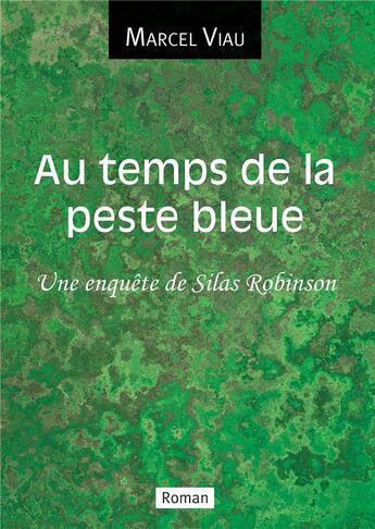 Couverture du livre « Au temps de la peste bleue : une enquête de Silas Robinson » de Marcel Viau aux éditions Bookelis