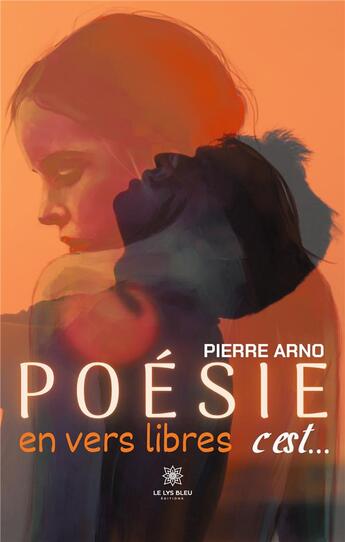 Couverture du livre « Poésie en vers libres c'est... » de Pierre Arno aux éditions Le Lys Bleu