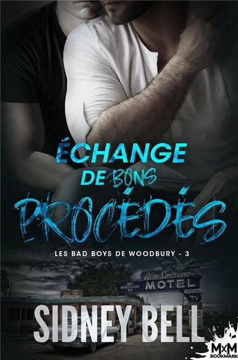 Couverture du livre « Les bad boys de Woodbury Tome 3 : échange de bons procédés » de Sidney Bell aux éditions Mxm Bookmark