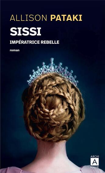 Couverture du livre « Sissi, impératrice rebelle » de Allison Pataki aux éditions Archipoche