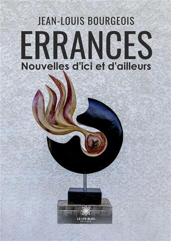 Couverture du livre « Errances : Nouvelles d'ici et d'ailleurs » de Bourgeois Jean-Louis aux éditions Le Lys Bleu