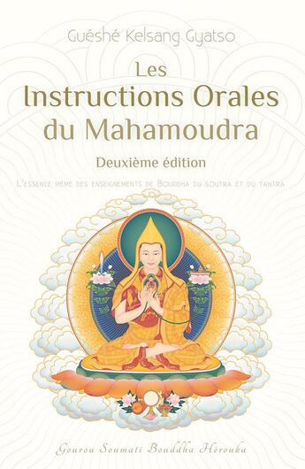 Couverture du livre « Les instructions orales du mahamoudra (2e édition) » de Guéshé Kelsang Gyatso aux éditions Tharpa