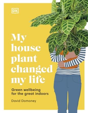 Couverture du livre « MY HOUSE PLANT CHANGED MY LIFE - GREEN WELLBEING FOR THE GREAT INDOORS » de David Domoney aux éditions Dorling Kindersley