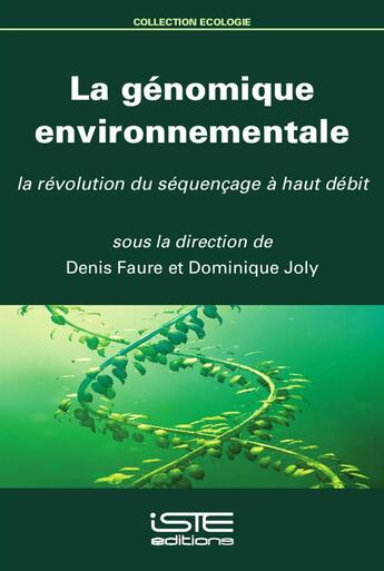 Couverture du livre « La génomique environnementale, la révolution du séquençage à haut débit » de Dominique Joly et Denis Faure aux éditions Iste