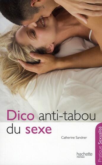 Couverture du livre « Dico anti-tabou du sexe » de Catherine Sandner aux éditions Hachette Pratique