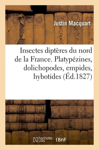 Couverture du livre « Insectes dipteres du nord de la france. platypezines, dolichopodes, empides, hybotides » de Macquart Justin aux éditions Hachette Bnf