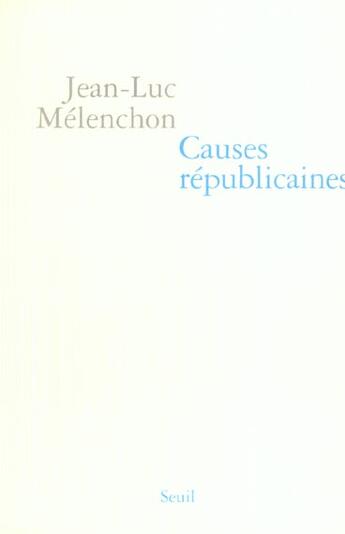 Couverture du livre « Essais (h.c.) causes republicaines » de Jean-Luc Melenchon aux éditions Seuil