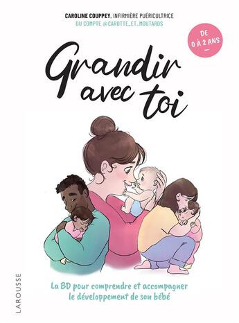 Couverture du livre « Grandir avec toi : La BD pour comprendre et accompagner le développement de son bébé » de Caroline Couppey aux éditions Larousse