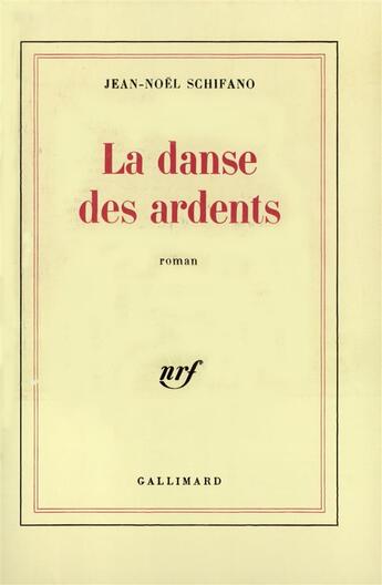 Couverture du livre « La danse des ardents » de Jean-Noel Schifano aux éditions Gallimard