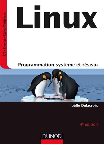Couverture du livre « Linux - 4e ed - programmation systeme et reseau - cours et exercices corriges » de Joelle Delacroix aux éditions Dunod