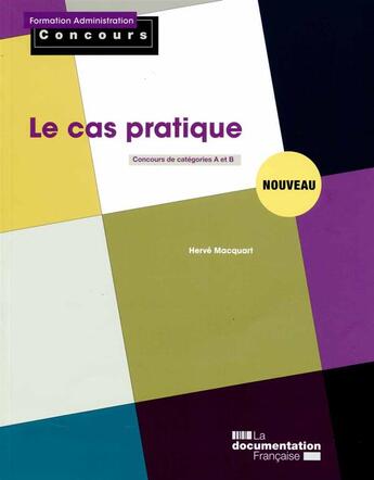 Couverture du livre « Le cas pratique ; concours administratif de categories A et B » de Herve Macquart aux éditions Documentation Francaise