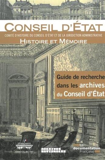 Couverture du livre « Guide de recherche dans les archives du Conseil d'Etat » de Samuel Gibiat et Emmanuelle Flament-Guelfucci et Isabelle Chave aux éditions Documentation Francaise