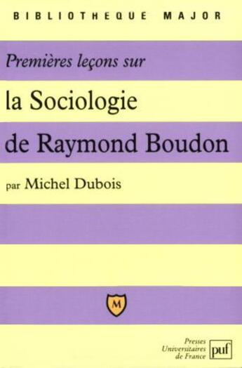 Couverture du livre « Premières leçons sur la sociologie de Raymond Boudon » de Michel Dubois aux éditions Belin Education