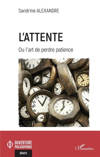 Couverture du livre « L'attente ou l'art de perdre patience » de Sandrine Alexandre aux éditions L'harmattan