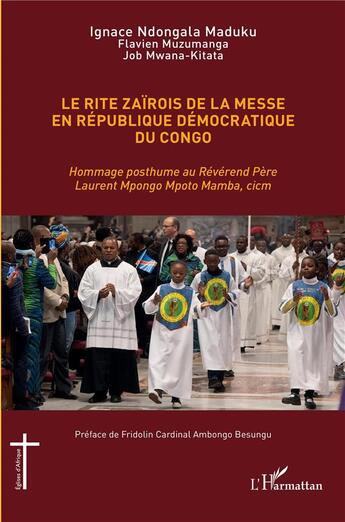 Couverture du livre « Rite zaïrois de la messe en République Démocratique du Congo : Hommage posthume au Révérend Père Laurent Mpongo Mpoto Mamba, cicm » de Job Mwana-Kitata et Ignace Ndongala Madukun et Flavien Muzumanga aux éditions L'harmattan