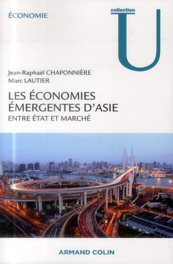 Couverture du livre « Les économies émergentes d'Asie ; entre Etat et marché » de Jean-Raphael Chaponniere et Marc Lautier aux éditions Armand Colin