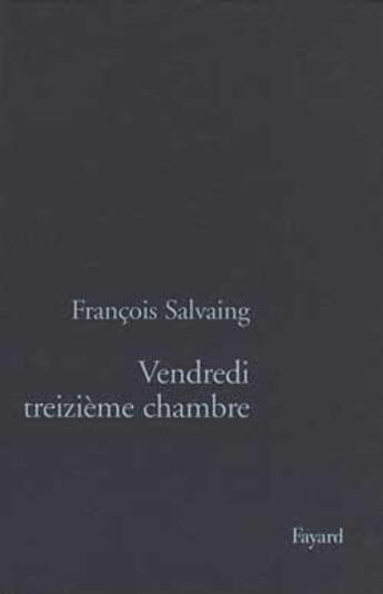 Couverture du livre « Vendredi treizième chambre » de Francois Salvaing aux éditions Fayard