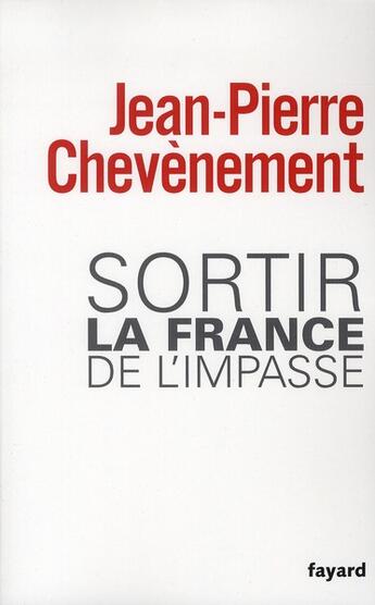 Couverture du livre « Sortir la France de l'impasse » de Jean-Pierre Chevènement aux éditions Fayard