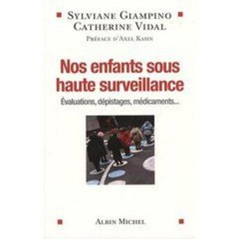 Couverture du livre « Nos enfants sous haute surveillance : Evaluations, dépistages, médicaments... » de Sylviane Giampino et Catherine Vidal aux éditions Albin Michel