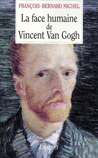 Couverture du livre « La face humaine de Vincent Van Gogh » de Francois-Bernard Michel aux éditions Grasset Et Fasquelle