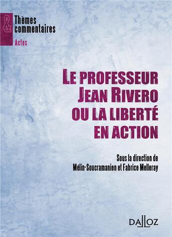 Couverture du livre « Jean Rivero ; la liberté en action » de Fabrice Melleray et Ferdinand Melin-Soucramanien aux éditions Dalloz