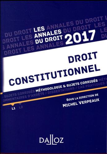 Couverture du livre « Annales droit constitutionnel 2017 ; méthodologie & sujets corrigés » de Michel Verpeaux aux éditions Dalloz