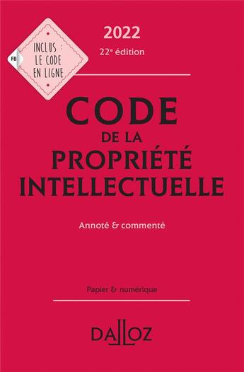 Couverture du livre « Code de la propriété intellectuelle , annoté et commenté (édition 2022) (22e édition) » de Pierre Sirinelli et Antoine Latreille et Julie Groffe-Charrier aux éditions Dalloz