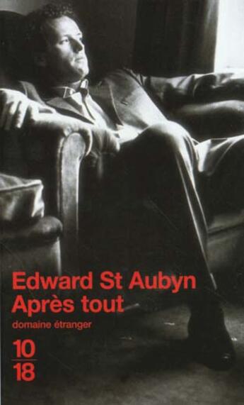 Couverture du livre « Apres Tout » de Edward St Aubyn aux éditions 10/18