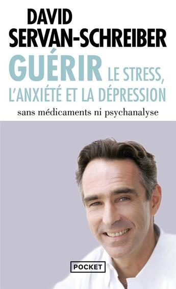 Couverture du livre « Guérir le stress, l'anxiété et la dépression sans médicaments ni psychanalyse » de David Servan-Schreiber aux éditions Pocket