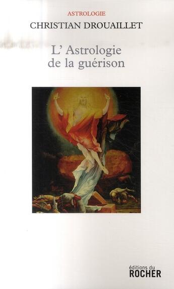 Couverture du livre « L'astrologie de la guérison » de Christian Drouaillet aux éditions Rocher