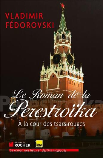 Couverture du livre « Le roman de la Perestroïka ; à la cour des tsars rouges » de Vladimir Fedorovski aux éditions Rocher