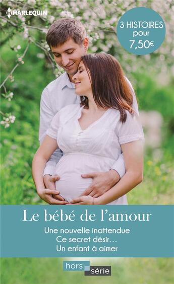 Couverture du livre « Le bébé de l'amour ; une nouvelle inattendue, ce secret désir..., un enfant à aimer » de Janice Lynn et Carole Mortimer et Amy J. Fetzer aux éditions Harlequin