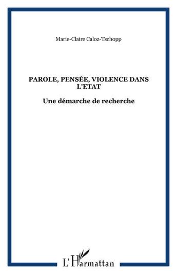 Couverture du livre « Parole, pensee, violence dans l'etat - une demarche de recherche » de Caloz-Tschopp M-C. aux éditions Editions L'harmattan