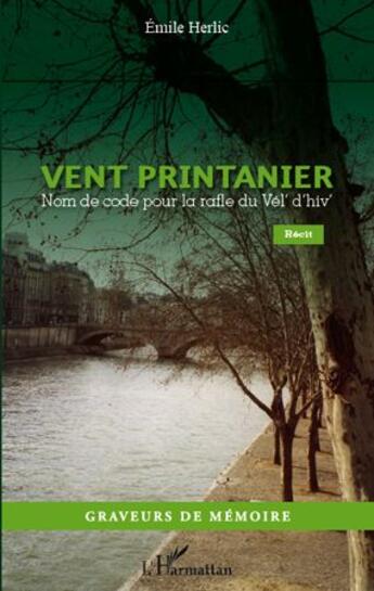 Couverture du livre « Vent printanier ; nom de code pour la rafle du Vel' d'Hiv' » de Emile Herlic aux éditions L'harmattan