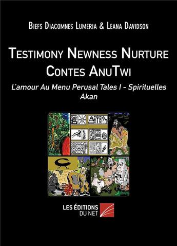 Couverture du livre « Testimony newness nurture contes anutwi ; l'amour au menu perusal tales I ; spirituelles akan » de Biefs Diacomnes Lumeria et Leana Davidson aux éditions Editions Du Net