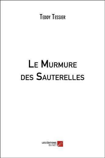 Couverture du livre « Le murmure des sauterelles » de Teddy Tessier aux éditions Editions Du Net