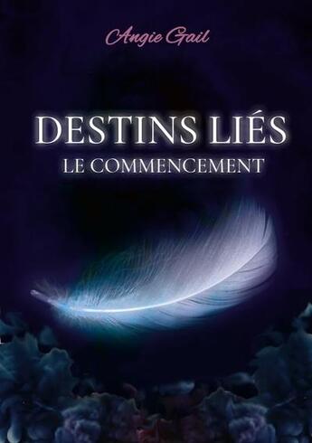 Couverture du livre « Destins liés : le commencement » de Angie Gail aux éditions Books On Demand