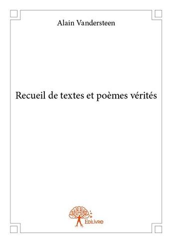 Couverture du livre « Recueil de textes et poèmes vérités » de Alain Vandersteen aux éditions Edilivre