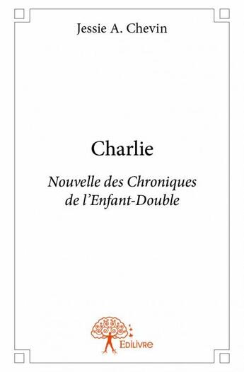 Couverture du livre « Charlie » de Jessie A. Chevin aux éditions Edilivre