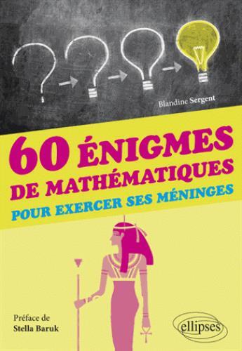 Couverture du livre « 60 énigmes de mathématiques pour exercer ses méninges » de Blandine Sergent aux éditions Ellipses