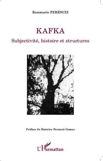 Couverture du livre « Kafka subjectivité, histoire et structures » de Rosemarie Ferenczi aux éditions L'harmattan