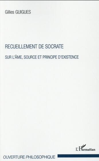 Couverture du livre « Recueillement de Socrate ; sur l'âme, source et principe d'existence » de Gilles Guigues aux éditions L'harmattan