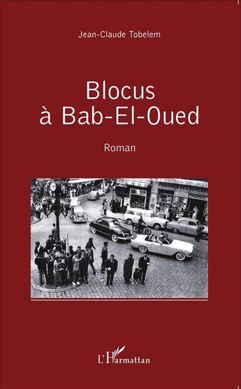 Couverture du livre « Blocus à Bab-el-Oued » de Jean-Claude Tobelem aux éditions L'harmattan