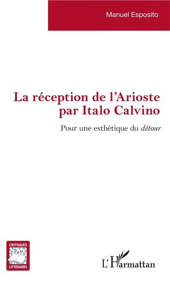 Couverture du livre « La reception de l'Arioste par Italo Calvino ; pour une esthétique du détour » de Manuel Esposito aux éditions L'harmattan